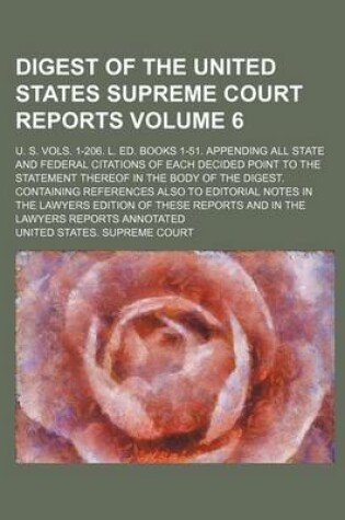 Cover of Digest of the United States Supreme Court Reports Volume 6; U. S. Vols. 1-206. L. Ed. Books 1-51. Appending All State and Federal Citations of Each Decided Point to the Statement Thereof in the Body of the Digest. Containing References Also to Editorial No