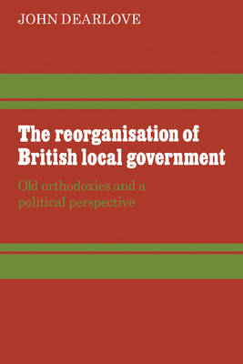 Book cover for The Reorganisation of British Local Government