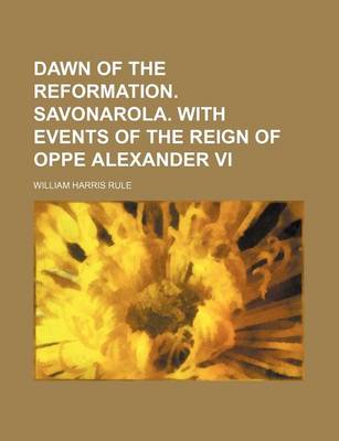 Book cover for Dawn of the Reformation. Savonarola. with Events of the Reign of Oppe Alexander VI