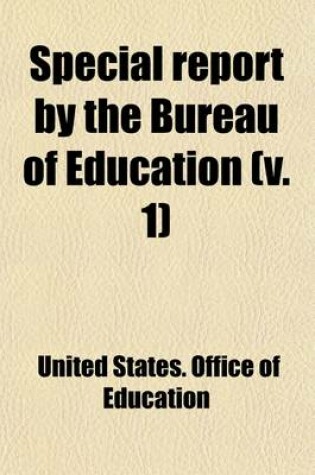 Cover of Special Report by the Bureau of Education Volume 1; Educational Exhibits and Conventions at the World's Industrial and Cotton Centennial Exposition, New Orleans, 1884-'85