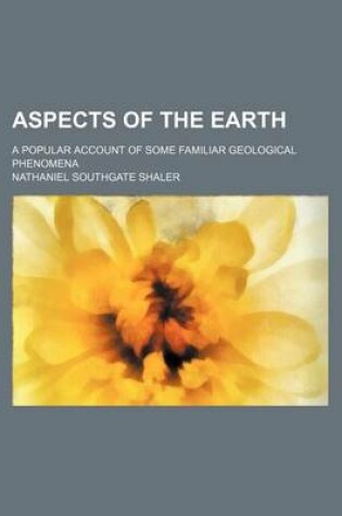 Cover of Aspects of the Earth; A Popular Account of Some Familiar Geological Phenomena