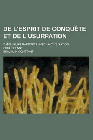 Cover of de L'Esprit de Conquete Et de L'Usurpation; Dans Leurs Rapports Avec La Civilisation Europeenne