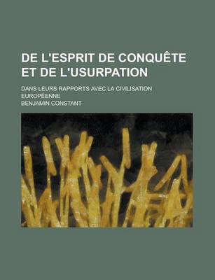 Book cover for de L'Esprit de Conquete Et de L'Usurpation; Dans Leurs Rapports Avec La Civilisation Europeenne