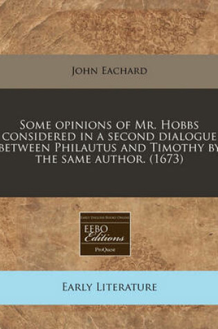 Cover of Some Opinions of Mr. Hobbs Considered in a Second Dialogue Between Philautus and Timothy by the Same Author. (1673)