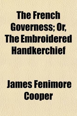 Book cover for The French Governess; Or, the Embroidered Handkerchief