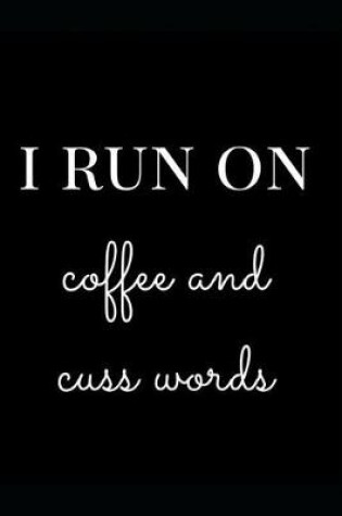 Cover of I Run on Coffee and Cuss Words