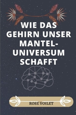 Cover of Wie Das Brain Unser Geistiges Universum Schafft
