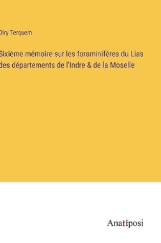 Cover of Sixième mémoire sur les foraminifères du Lias des départements de l'Indre & de la Moselle