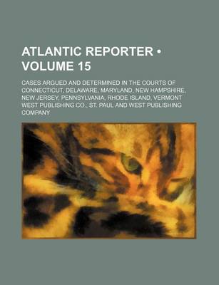 Book cover for Atlantic Reporter (Volume 15); Cases Argued and Determined in the Courts of Connecticut, Delaware, Maryland, New Hampshire, New Jersey, Pennsylvania,