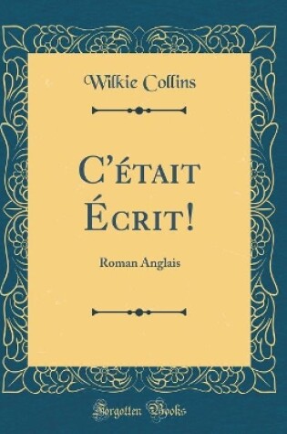 Cover of C'était Écrit!: Roman Anglais (Classic Reprint)