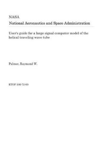 Cover of User's Guide for a Large Signal Computer Model of the Helical Traveling Wave Tube