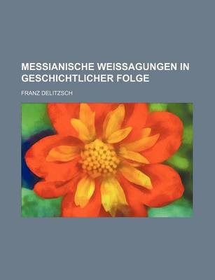 Book cover for Messianische Weissagungen in Geschichtlicher Folge