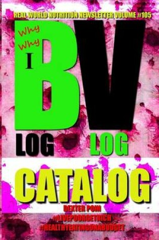 Cover of Why Blog - Why Vlog - I Catalog - Real World Nutrition Newsletter Volume #105