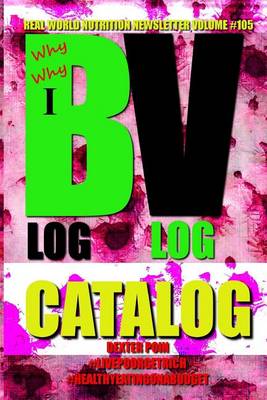 Book cover for Why Blog - Why Vlog - I Catalog - Real World Nutrition Newsletter Volume #105