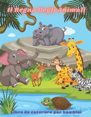 Cover of Il Regno Degli Animali - Libro da colorare per bambini