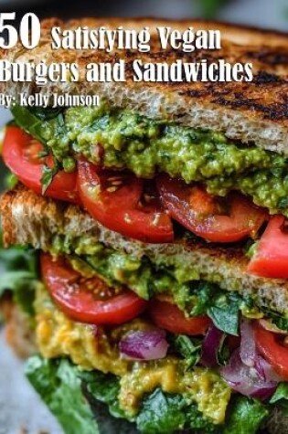 Cover of 50 Satisfying Vegan Burgers and Sandwiches