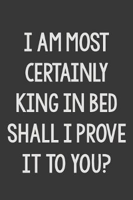 Book cover for I Most Certainly Am King in Bed Shall I Prove It to You?