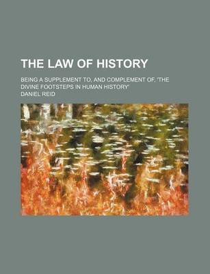 Book cover for The Law of History; Being a Supplement To, and Complement Of, 'The Divine Footsteps in Human History'