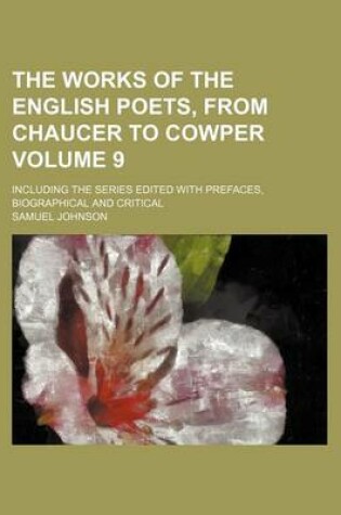 Cover of The Works of the English Poets, from Chaucer to Cowper; Including the Series Edited with Prefaces, Biographical and Critical Volume 9