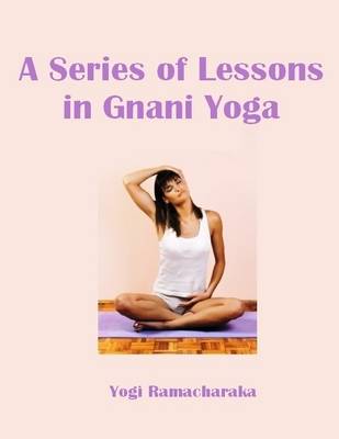 Book cover for A Series of Lessons in Gnani Yoga (Illustrated)