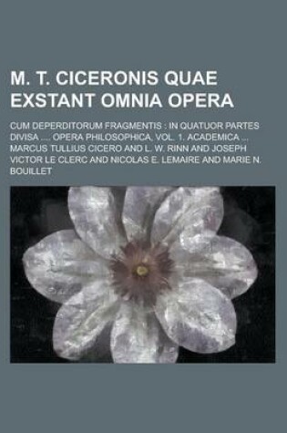 Cover of M. T. Ciceronis Quae Exstant Omnia Opera; Cum Deperditorum Fragmentis