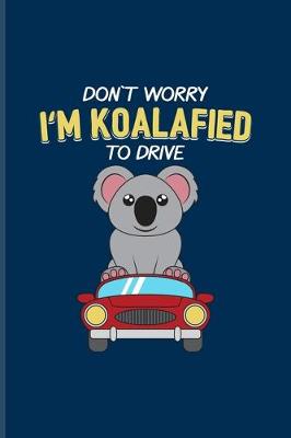 Book cover for Don't Worry I'm Koalafied To Drive