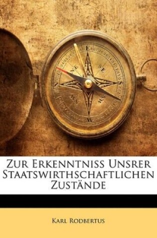 Cover of Zur Erkenntniss Unsrer Staatswirthschaftlichen Zustände. Erster Heft