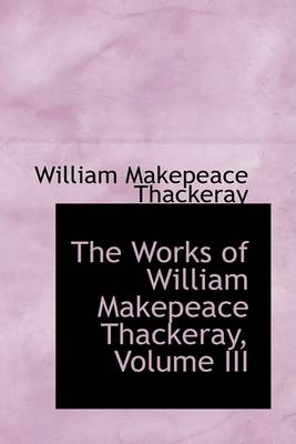 Book cover for The Works of William Makepeace Thackeray, Volume III