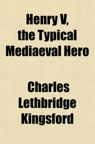 Cover of Henry V, the Typical Mediaeval Hero