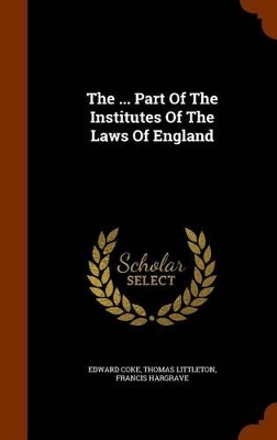 Book cover for The ... Part of the Institutes of the Laws of England