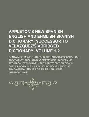 Book cover for Appleton's New Spanish-English and English-Spanish Dictionary (Successor to Velazquez's Abridged Dictionary); Containing More Than Four Thousand Moder