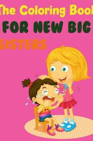 Cover of The Coloring Book For New Big Sisters