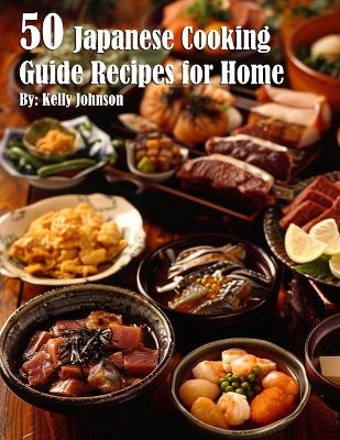 Book cover for 50 Japanese Cooking Guide Recipes for Home