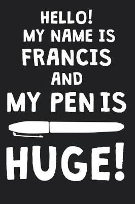 Book cover for Hello! My Name Is FRANCIS And My Pen Is Huge!