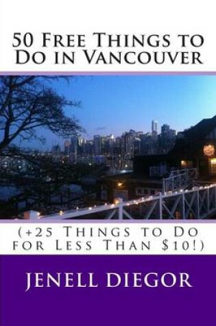 Cover of 50 Free Things to Do in Vancouver (+25 Things to Do for Less Than $10!)