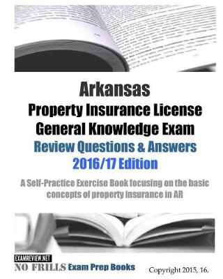 Book cover for Arkansas Property Insurance License General Knowledge Exam Review Questions & Answers 2016/17 Edition