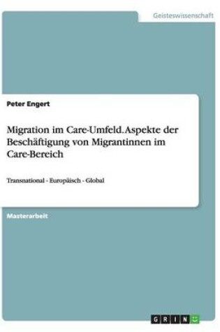 Cover of Migration im Care-Umfeld. Aspekte der Beschäftigung von Migrantinnen im Care-Bereich