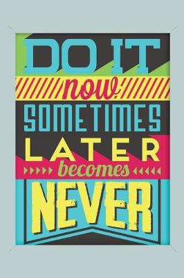 Book cover for Do It Now Sometimes Later Becomes Never