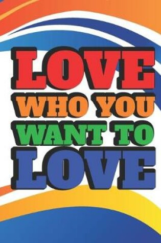 Cover of Love Who You Want To Love