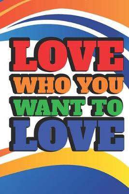 Book cover for Love Who You Want To Love