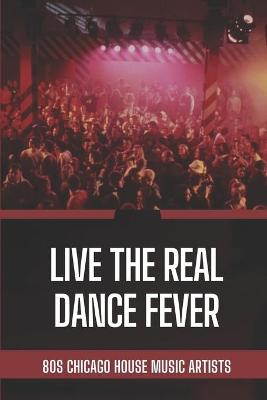 Book cover for Live The Real Dance Fever