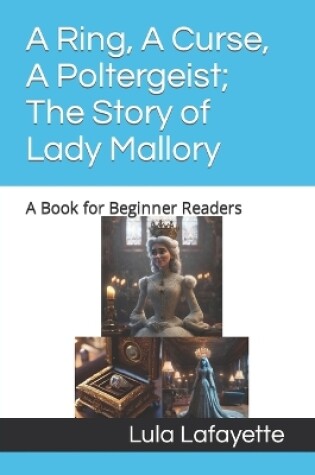 Cover of A Ring, A Curse, A Poltergeist; The Story of Lady Mallory