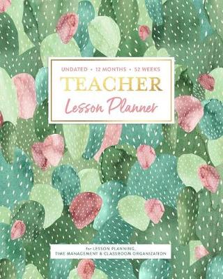 Book cover for Undated 12 Months 52 Weeks TEACHER Lesson Planner for Lesson Planning, Time Management & Classroom Organization
