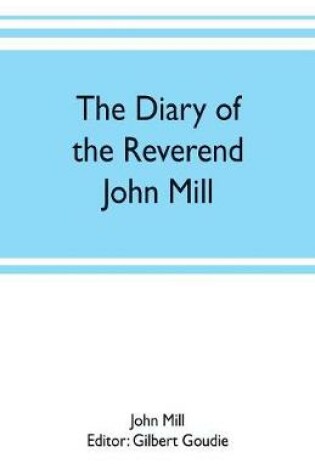 Cover of The diary of the Reverend John Mill, minister of the parishes of Dunrossness, Sandwick and Cunningsburgh in Shetland, 1740-1803