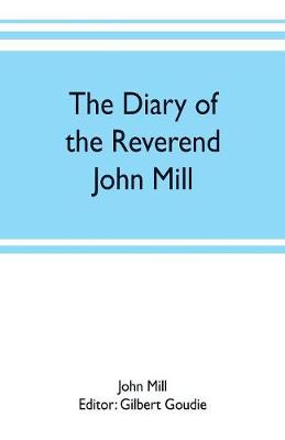 Book cover for The diary of the Reverend John Mill, minister of the parishes of Dunrossness, Sandwick and Cunningsburgh in Shetland, 1740-1803