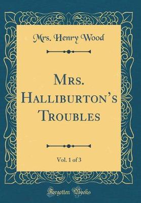 Book cover for Mrs. Halliburtons Troubles, Vol. 1 of 3 (Classic Reprint)