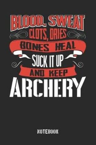 Cover of Blood clots sweat dries bones heal. Suck it up and keep Archery