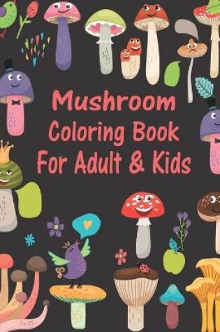 Cover of Mushroom Coloring Book For Adult & Kids