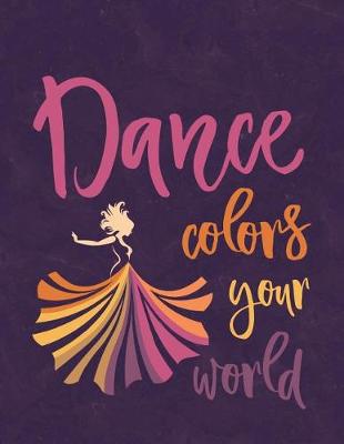 Book cover for Dance Colors Your World - Notebook for Dancers