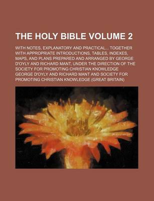 Book cover for The Holy Bible Volume 2; With Notes, Explanatory and Practical Together with Appropriate Introductions, Tables, Indexes, Maps, and Plans Prepared and Arranged by George D'Oyly and Richard Mant, Under the Direction of the Society for Promoting Christian K